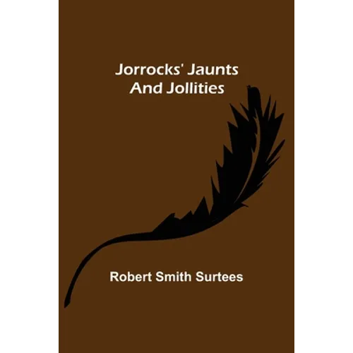 Jorrocks' Jaunts and Jollities - Paperback