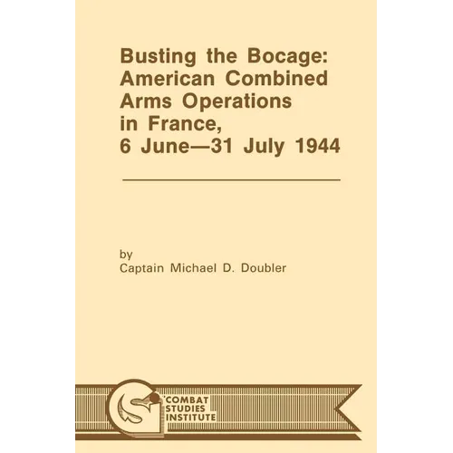 Busting the Bocage: American Combined Operations in France, 6 June -31 July 1944 - Paperback