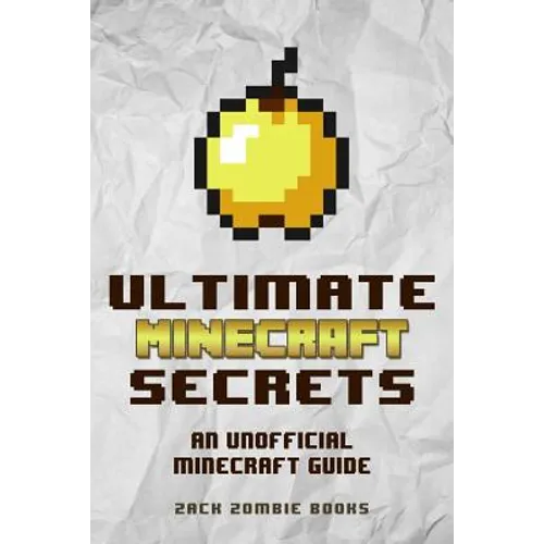 Ultimate Minecraft Secrets: An Unofficial Guide to Minecraft Tips, Tricks and Hints You May Not Know - Paperback