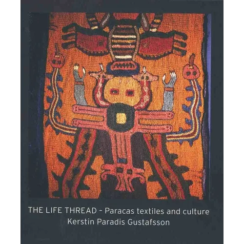 The Life Thread: Paracas Textiles and Culture - Hardcover