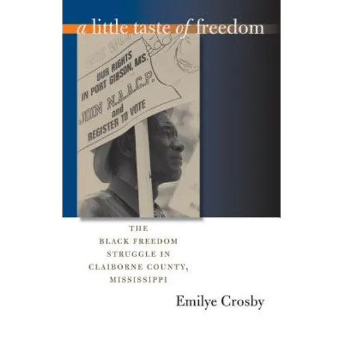 A Little Taste of Freedom: The Black Freedom Struggle in Claiborne County, Mississippi - Paperback