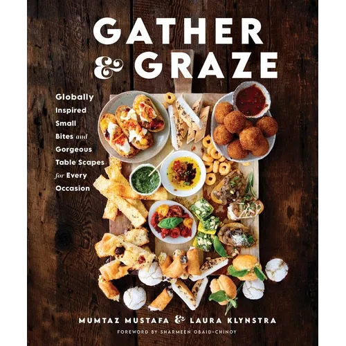 Gather and Graze: Globally Inspired Small Bites and Gorgeous Table Scapes for Every Occasion - Hardcover