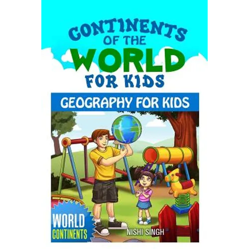 Continents of the World for Kids: Geography for Kids: World Continents - Paperback