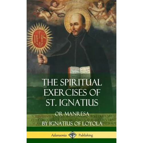 The Spiritual Exercises of St. Ignatius: Or Manresa (Hardcover) - Hardcover