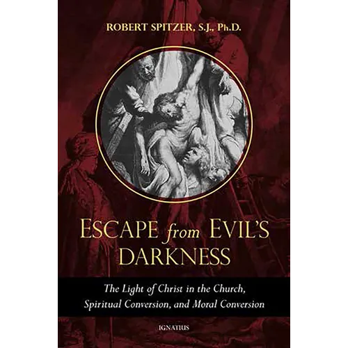 Escape from Evil's Darkness: The Light of Christ in the Church, Spiritual Conversion, and Moral Conversion - Paperback
