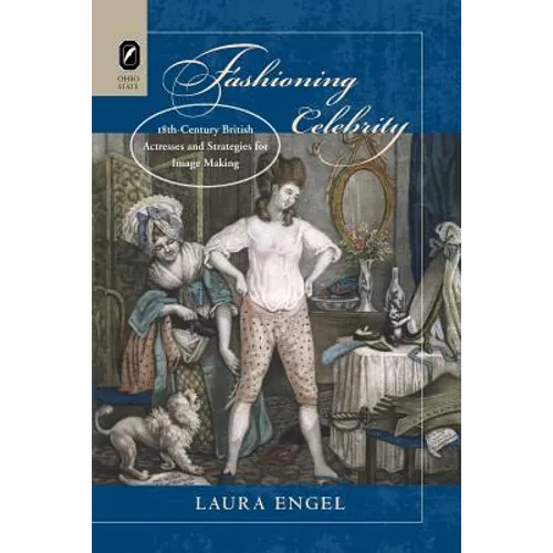 Fashioning Celebrity: Eighteenth-Century British Actresses and Strategies for Image Making - Paperback