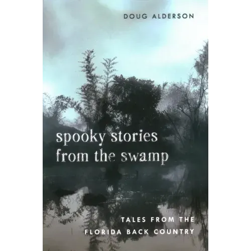 Spooky Stories from the Swamp: Tales from the Florida Back Country - Paperback