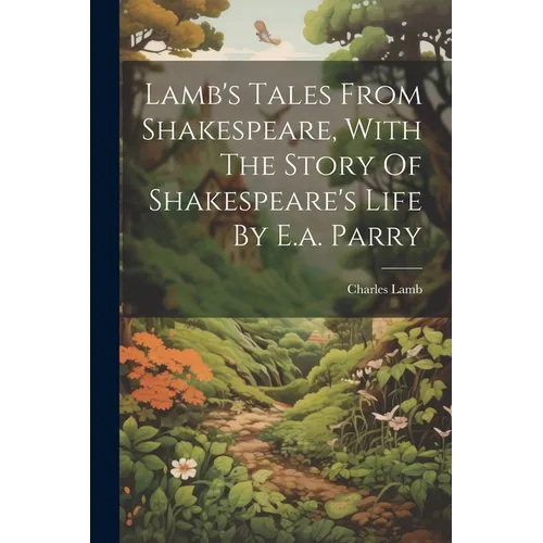 Lamb's Tales From Shakespeare, With The Story Of Shakespeare's Life By E.a. Parry - Paperback