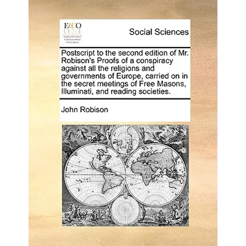 PostScript to the Second Edition of Mr. Robison's Proofs of a Conspiracy Against All the Religions and Governments of Europe, Carried on in the Secret - Paperback