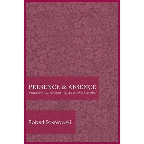 Presence and Absence: A Philosophical Investigation of Language and Being - Paperback