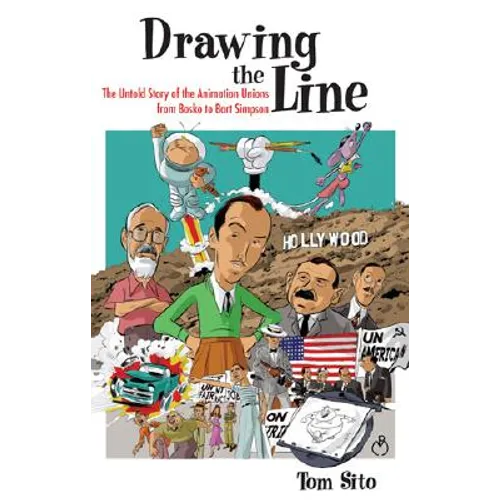 Drawing the Line: The Untold Story of the Animation Unions from Bosko to Bart Simpson - Hardcover
