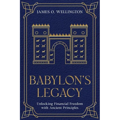 Babylon's Legacy: Unlocking Financial Freedom with Ancient Principles - Paperback