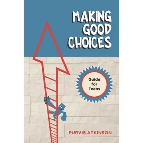Making Good Choices: A Guide for Teens - Paperback