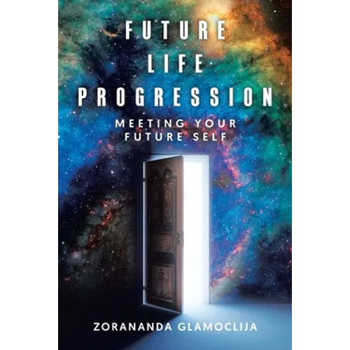 Future Life Progression: Meeting Your Future Self - Paperback