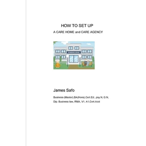 HOW TO SET UP A CARE HOME and CARE AGENCY - Paperback