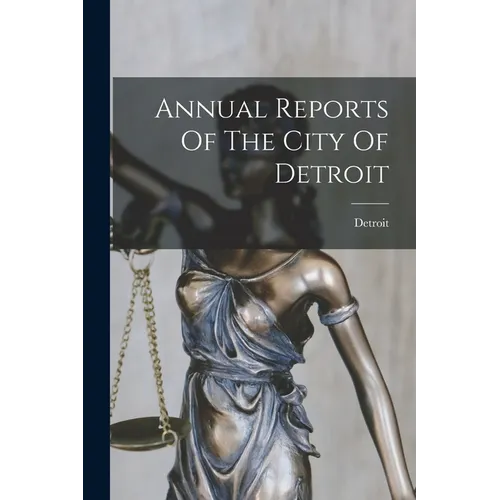 Annual Reports Of The City Of Detroit - Paperback