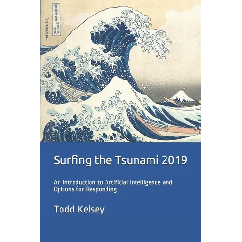 Surfing the Tsunami 2019: An Introduction to Artificial Intelligence and Options for Responding - Paperback