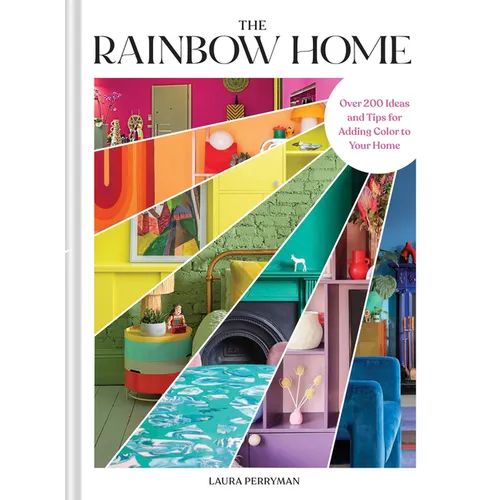 The Rainbow Home: Over 200 Ideas and Tips for Adding Color to Your Home - Hardcover