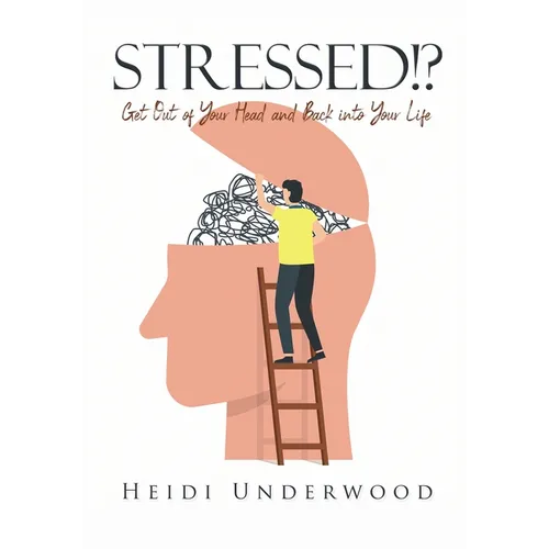 STRESSED!? Get Out of Your Head and Back into Your Life - Paperback