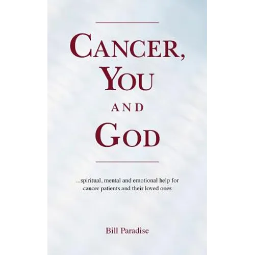 Cancer, You and God: ...spiritual, mental and emotional help for cancer patients and their loved ones - Paperback