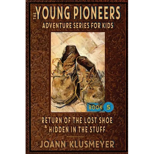 Return of the Lost Shoe and Hidden in the Stuff: An Anthology of Young Pioneer Adventures - Paperback