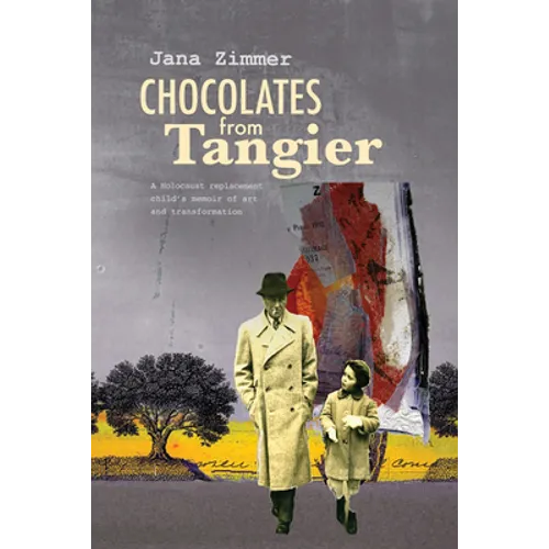 Chocolates from Tangier: A Holocaust Replacement Child's Memoir of Art and Transformation - Paperback