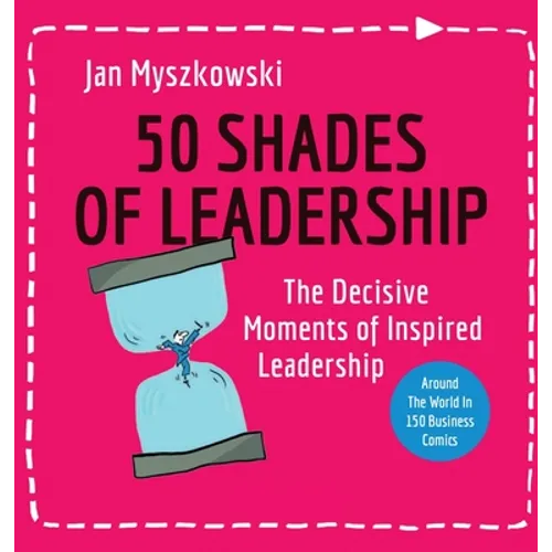 50 Shades of Leadership: The decisive moments of inspired leadership - Hardcover