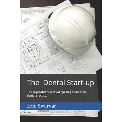 The Dental Start-up: The sequential process of opening a successful dental practice. - Paperback