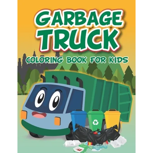 Garbage Truck Coloring Book: Fun coloring boo for kids who love trash trucks and garbage trucks - activity book for toddlers - Paperback