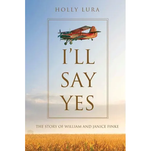 I'll Say Yes: The Story of William and Janice Finke - Paperback