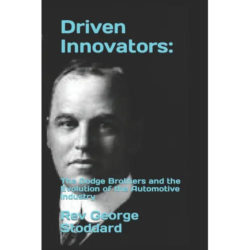 Driven Innovators: : The Dodge Brothers and the Evolution of the Automotive Industry - Paperback