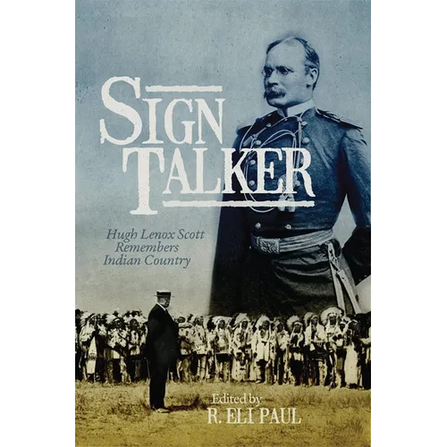 Sign Talker: Hugh Lenox Scott Remembers Indian Country - Hardcover