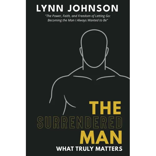 The Surrendered Man: What Truly Matters - Paperback