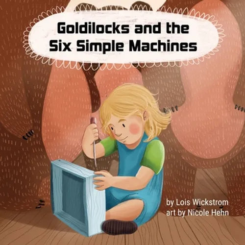 Goldilocks and the Six Simple Machines - Paperback