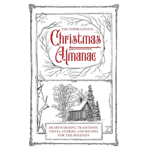 The Inspirational Christmas Almanac: Heartwarming Traditions, Trivia, Stories, and Recipes for the Holidays - Paperback