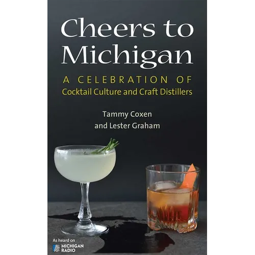 Cheers to Michigan: A Celebration of Cocktail Culture and Craft Distillers - Paperback
