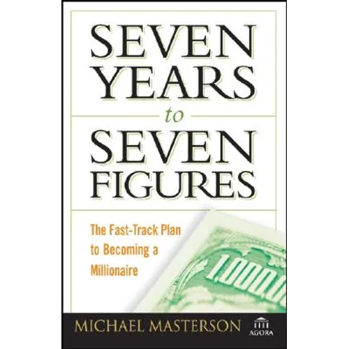 Seven Years to Seven Figures: The Fast-Track Plan to Becoming a Millionaire - Paperback