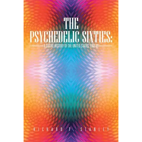 The Psychedelic Sixties: A Social History of the United States, 1960-69 - Paperback