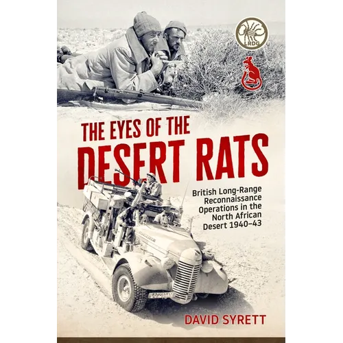 The Eyes of the Desert Rats: British Long-Range Reconnaissance Operations in the North African Desert 1940-43 - Hardcover