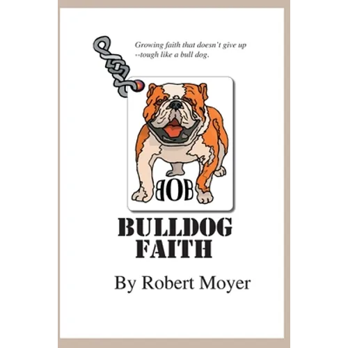 Bulldog Faith: Growing faith that doesn't give up--tough like a bull dog. - Paperback