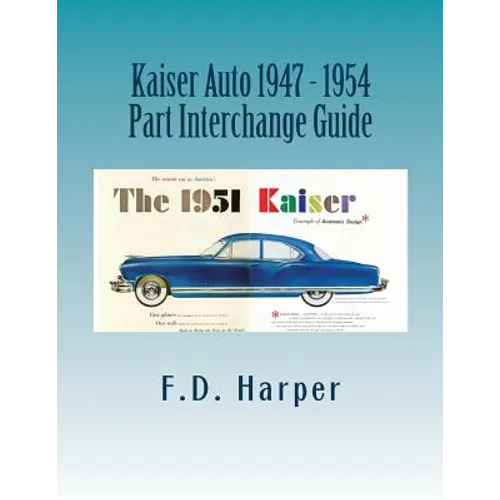 Kaiser Auto 1947 - 1954 Part Interchange Guide - Paperback