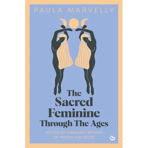 The Sacred Feminine Through the Ages - Hardcover