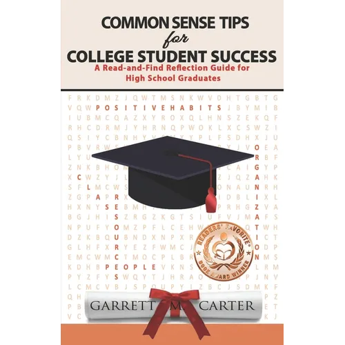 Common Sense Tips for College Student Success: A Read-and-Find Reflection Guide for High School Graduates - Paperback