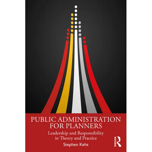 Public Administration for Planners: Leadership and Responsibility in Theory and Practice - Paperback