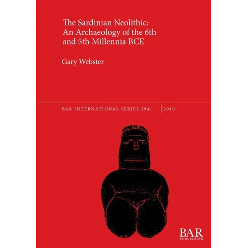 The Sardinian Neolithic: An Archaeology of the 6th and 5th Millennia BCE - Paperback