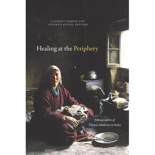 Healing at the Periphery: Ethnographies of Tibetan Medicine in India - Paperback