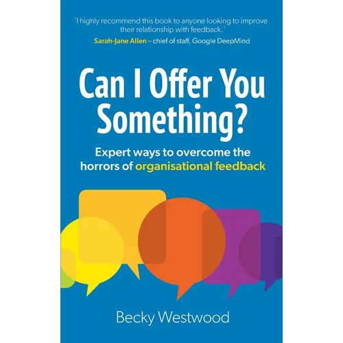 Can I Offer You Something?: Expert ways to overcome the horrors of organisational feedback - Paperback
