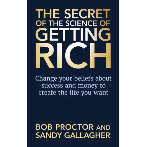The Secret of The Science of Getting Rich: Change Your Beliefs About Success and Money to Create The Life You Want - Hardcover