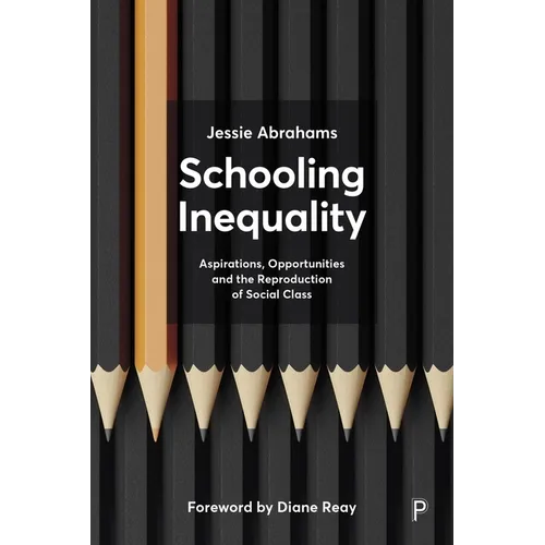 Schooling Inequality: Aspirations, Opportunities and the Reproduction of Social Class - Paperback