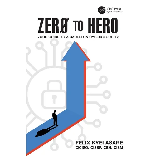 Zero to Hero: Your Guide to a Career in Cybersecurity - Paperback